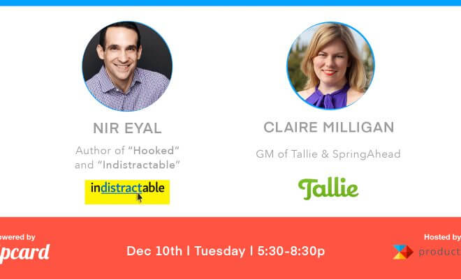 The Product Management Speaking Series w/ Nir Eyal + Claire Milligan