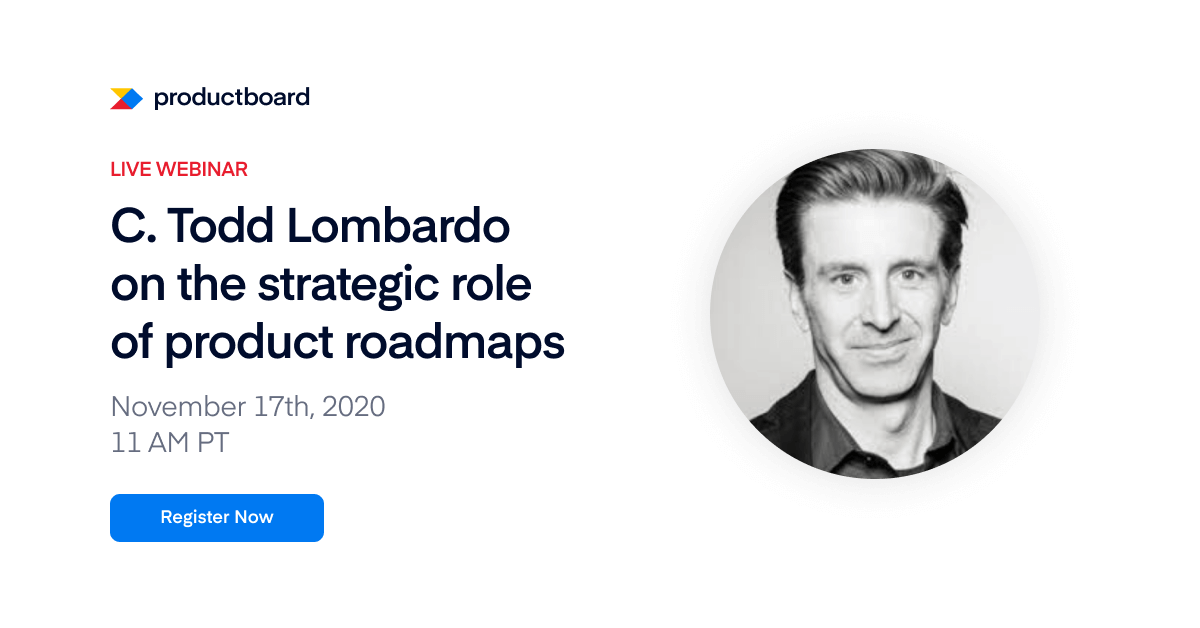 C. Todd Lombardo on the strategic role of product roadmaps