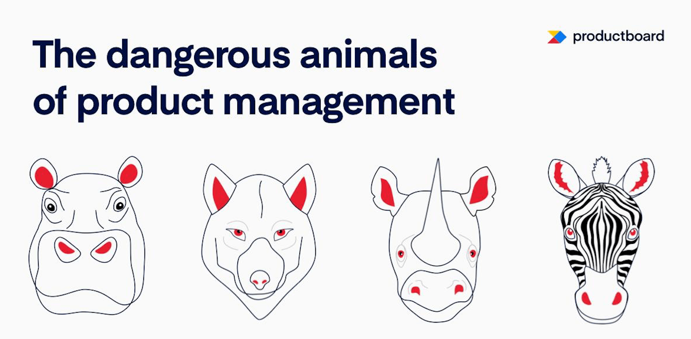 The dangerous animals of product management (and how to tame them)