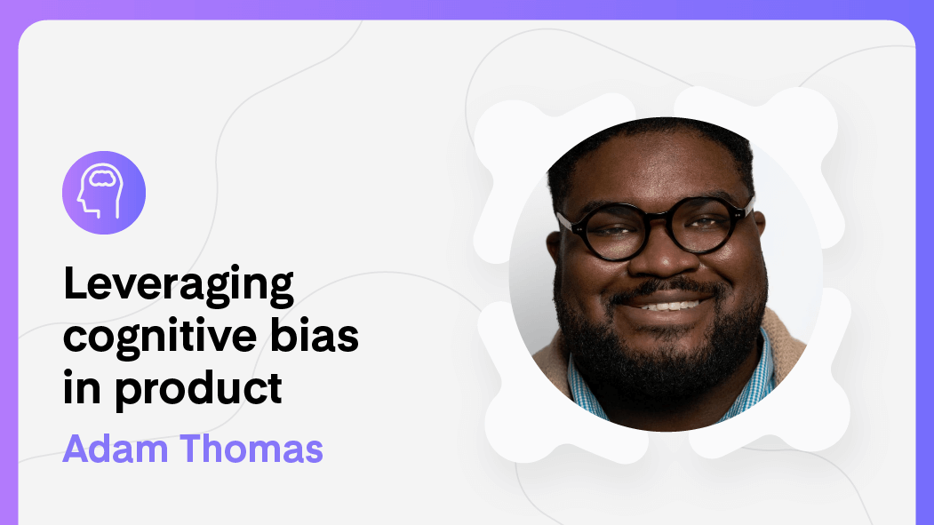Leveraging cognitive bias in product