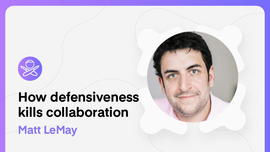 How defensiveness kills collaboration