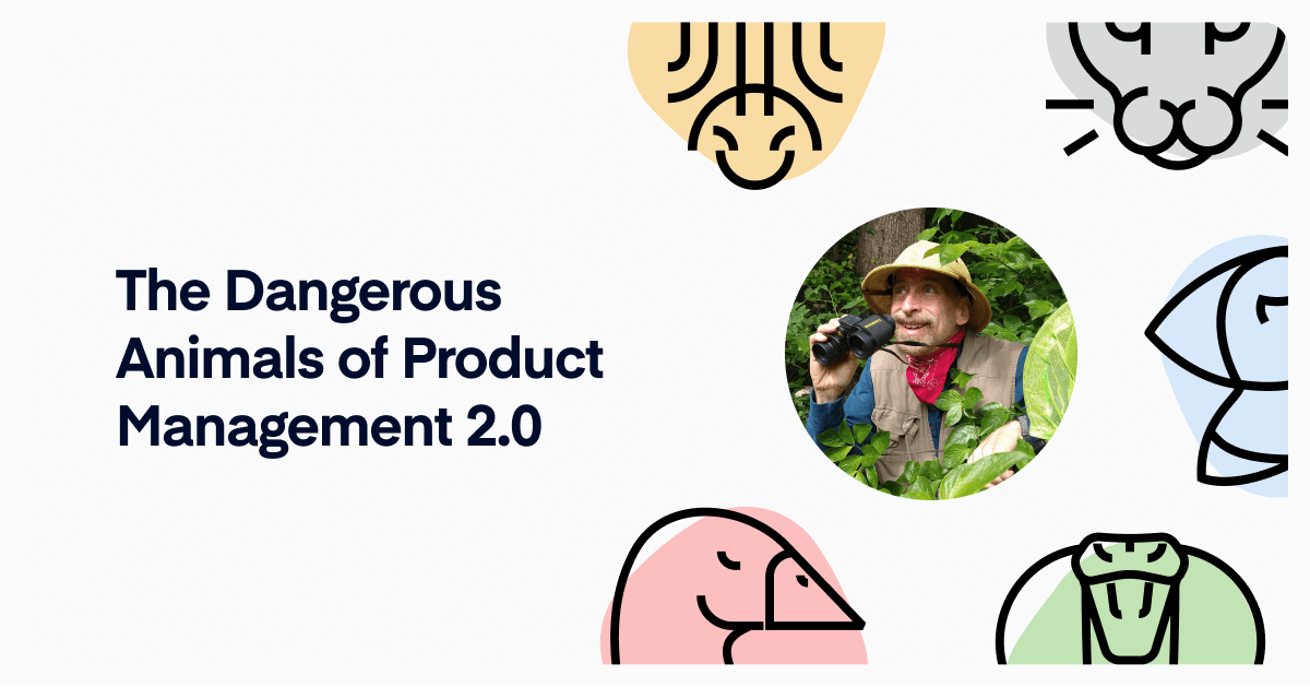 [Webinar] Dangerous Animals of Product Management 2.0, w/ Dean Peters