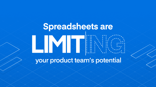 Infographic: Spreadsheets are limiting your product team’s potential