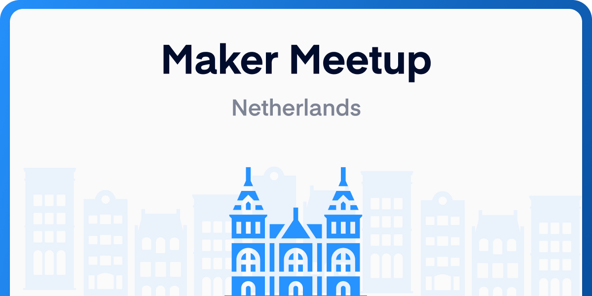 Maker Meetup – Netherlands