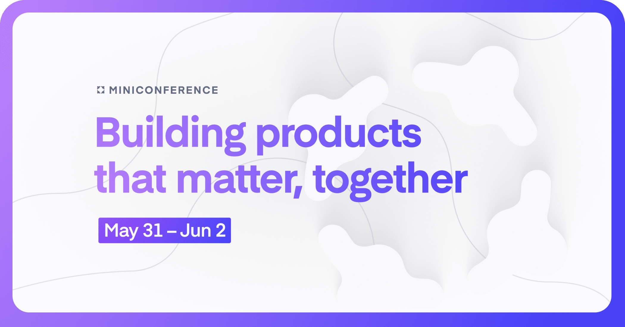 Building products that matter, together – a mini-conference