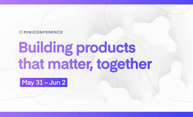 Building products that matter, together – a mini-conference