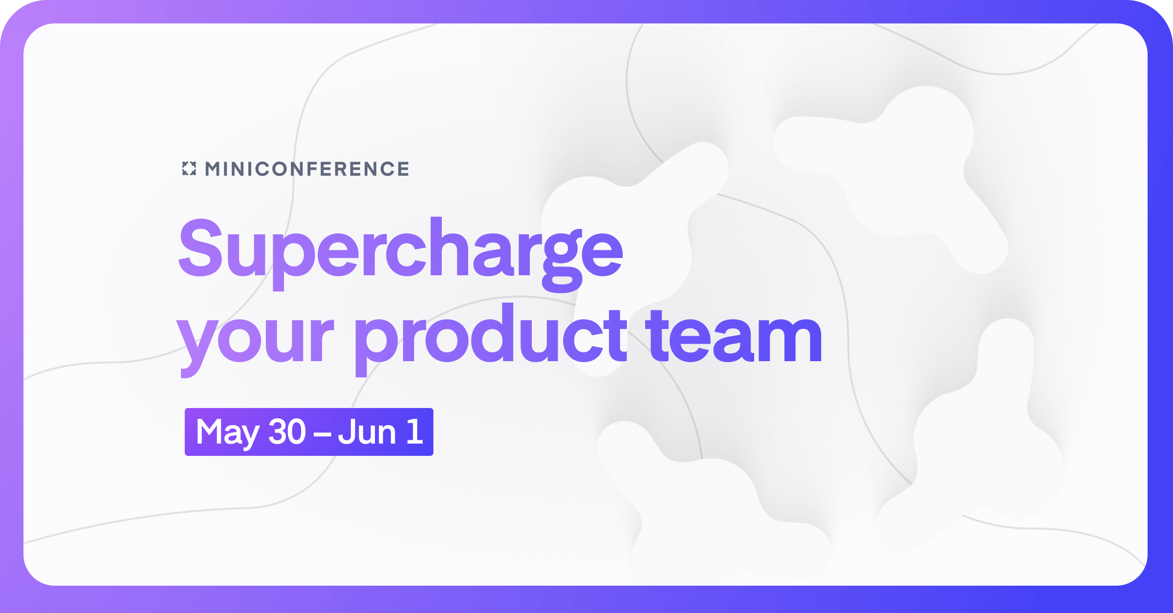 Supercharge your product team mini conference