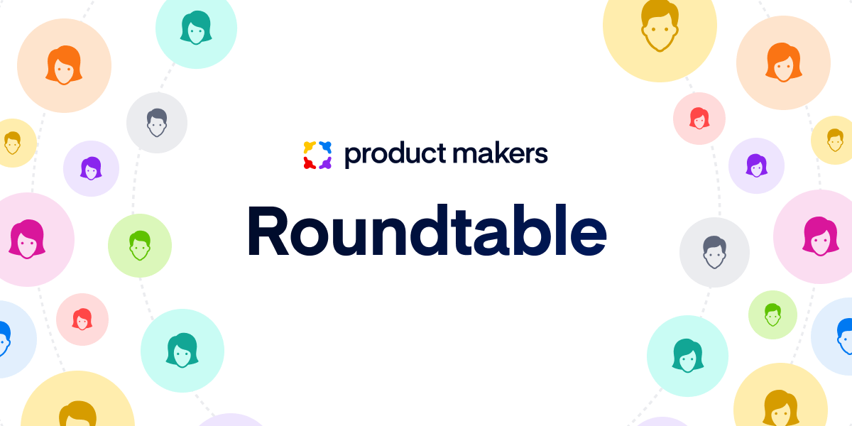 Product Makers roundtable – June 2023