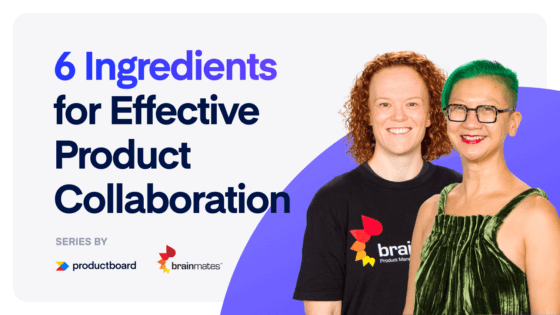 The 6 Key Ingredients for Effective Product Collaboration